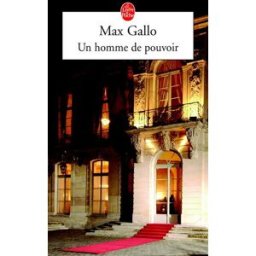 Un homme de pouvoir Max Gallo Le Livre de poche