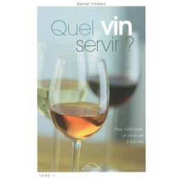 Quel vin servir ? : pour 1.000 plats, un choix de 2 à 8 vins Daniel Timbert Presse Vie quotidienne