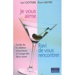 Je vous aime, ravi de vous rencontrer : guide de la relation amoureuse à l'usage des deux sexes Lori Gottlieb, Kevin Bleyer Pearson pratique