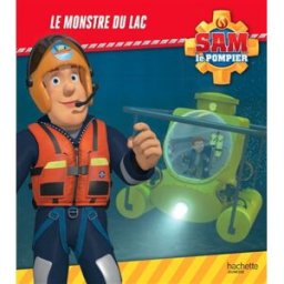 Sam le pompier. Le monstre du lac Joséphine Lacasse Hachette Jeunesse