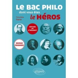 Le bac philo dont vous êtes le héros : réviser en s'amusant : nouveaux programmes Timothée Coyras Ellipses