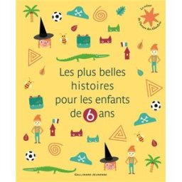 Les plus belles histoires pour les enfants de 6 ans collectif Gallimard-Jeunesse