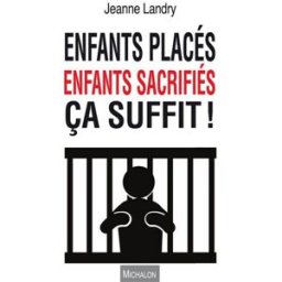 Enfants placés, enfants sacrifiés, ça suffit ! Jeanne Landry Michalon
