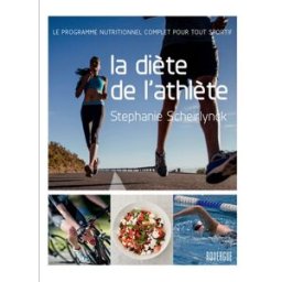 La diète de l'athlète : le programme nutritionnel complet pour tout sportif Stéphanie Scheirlynck Rouergue