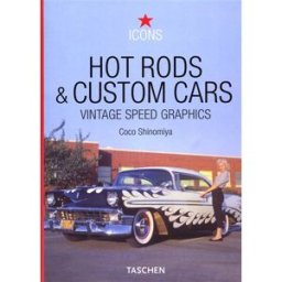 Hot rods & custom cars : vintage speed graphics Coco Shinomiya Taschen