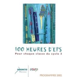 100 heures d'EPS pour chaque classe du cycle 3 : programmes 2002 Aude. Inspection académique. Équipe EPS 1er degré Canopé-CRDP de l'académie de Montpellier