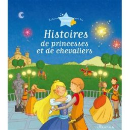 Histoires de princesses et de chevaliers Sophie de Mullenheim, Charlotte Grossetête, Béatrice Boutignon Fleurus