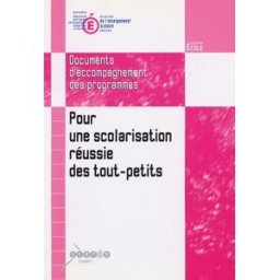 Pour une scolarisation réussie des tout-petits: Document d'accompagnement des programmes CNDP Canopé - CNDP