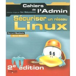 Sécuriser un réseau Linux Bernard Boutherin, Benoît Delaunay Eyrolles