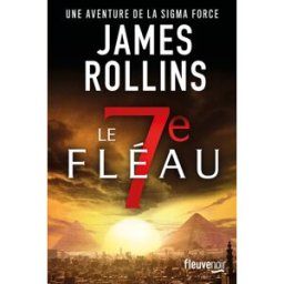 Une aventure de la Sigma Force. Le 7e fléau James Rollins Fleuve éditions
