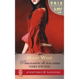Terres d'Ecosse. Vol. 1. Prisonnière de ton coeur Mary Wine J'ai lu