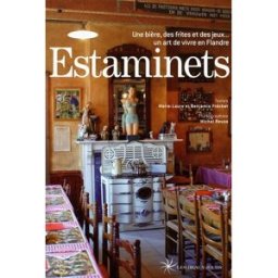 Estaminets : une bière, des frites et des jeux... un art de vivre en Flandre Marie-Laure Fréchet, Benjamin Fréchet les Beaux jours