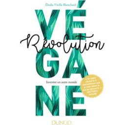Révolution végane : inventer un autre monde Elodie Vieille-Blanchard Dunod