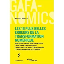 Les 16 plus belles erreurs de la transformation numérique : avoir foi dans la data, racheter une pép Vincent Giolito Eyrolles