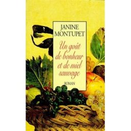 Un Goût de bonheur et de miel sauvage Janine Montupet R. Laffont