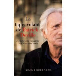 Le tapis volant de Patrick Deville : entretien sur l'écriture avec Pascaline David Patrick Deville, Pascaline David Seuil, Diagonale
