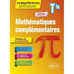 Mathématiques complémentaires terminale : nouveaux programmes Xavier Grand-Jacquot Ellipses