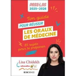Ton guide pour réussir les oraux de médecine : 85 sujets pour te préparer : Pass & LAS 2025-2026 Lisa Chidekh Ediscience international