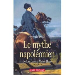 Le mythe napoléonien : de Las Cases à Victor Hugo Sylvain Pagé CNRS Editions