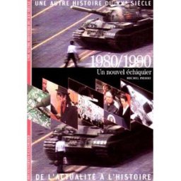 Une autre histoire du XXe siècle : de l'actualité à l'histoire. Vol. 09. 1980-1990 : un nouvel échiq Michel Pierre Gallimard
