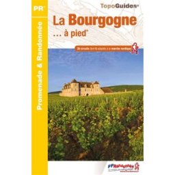 La Bourgogne... à pied : 38 circuits dont 6 adaptés à la marche nordique collectif Fédération française de la randonnée