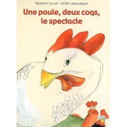 Une poule, deux coqs, le spectacle Elisabeth Duval, Maïté Laboudigue Kaléidoscope
