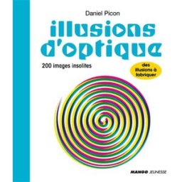 Illusions d'optique : 200 images insolites Daniel Picon Mango-Jeunesse
