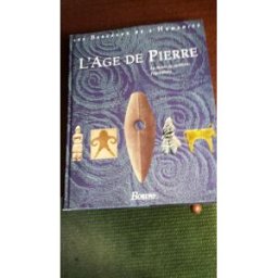 Les berceaux de l'humanité. Vol. 2. L'Age de pierre : la chasse, la cueillette, l'agriculture collectif Bordas