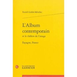 L'album contemporain et le théâtre de l'image : Espagne, France Euriell Gobbé-Mévellec Classiques Garnier