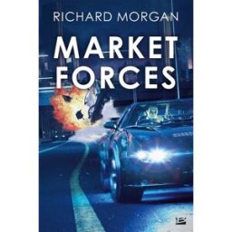 Market forces Richard K. Morgan Bragelonne