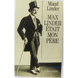 Max Linder était mon père Maud Linder Flammarion