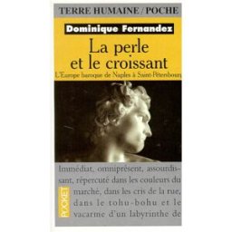La perle et le croissant : l'Europe baroque de Naples à Saint-Petersbourg Dominique Fernandez, Ferrante Ferranti Pocket