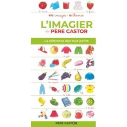 L'imagier du Père Castor : la référence des tout-petits : 470 images, 10 thèmes A. Telier Père Castor-Flammarion