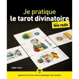 Je pratique le tarot divinatoire pour les nuls : apprenez à tirer les cartes et à développer votre i Didier Colin First Editions