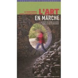 L'art en marche : 20 randonnées d'art contemporain : à partir de Digne-les-Bains, Alpes-de-Haute-Pro collectif Images en manoeuvres, Musée Gassendi