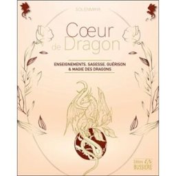 Coeur de dragon : enseignements, sagesse, guérison & magie des dragons Solenmaya Bussière
