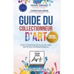 Guide du collectionneur d'art - édition 2025/2026: Avec cotation de plus 2500 artistes internationau xxx ART FORMATION