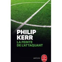 Une enquête de Scott Manson. Vol. 3. La feinte de l'attaquant Philip Kerr Le Livre de poche