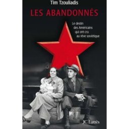 Les abandonnés : de la Grande dépression au goulag : espoirs et trahisons dans la Russie de Staline Tim Tzouliadis Lattès