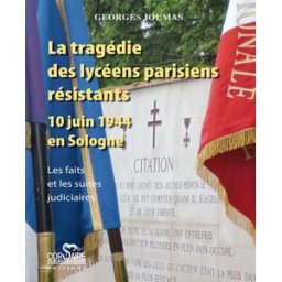 La tragédie des lycéens parisiens résistants : 10 juin 1944, en Sologne : les faits et les suites ju Georges Joumas Corsaire