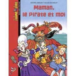 Maman, le pirate et moi Michel Amelin, Gilles Bachelet Bayard Jeunesse