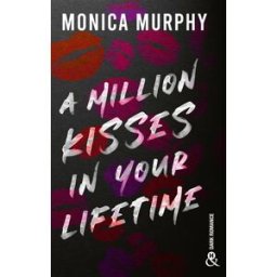 A million kisses in your lifetime Monica Murphy Harlequin
