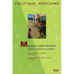 Politique africaine, n° 109. Migrants ouest-africains : miséreux, aventuriers ou notables ? collectif Karthala