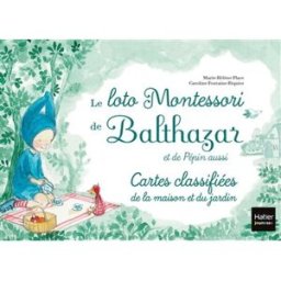 Le loto Montessori de Balthazar et de Pépin aussi : cartes classifiées de la maison et du jardin Marie-Hélène Place, Caroline Fontaine-Riquier Hatier jeunesse