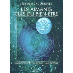 Les aimants clés du bien-être : magnétothérapie : index de 120 affections Jean-Paul Jacquemet Deliver