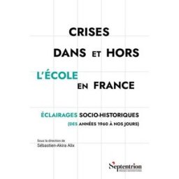 Crises dans et hors l'école en France : éclairages socio-historiques (des années 1960 à nos jours) Alix, Sébastien-Akira Presses universitaires du Septentrion