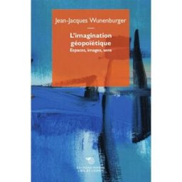 L'imagination géopoïétique : espaces, images, sens Jean-Jacques Wunenburger Editions Mimésis