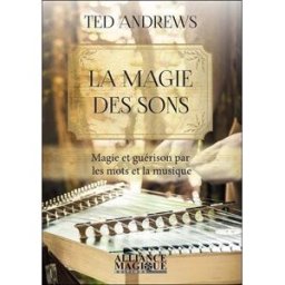 La magie des sons : magie et guérison par les mots et la musique Ted Andrews Alliance magique