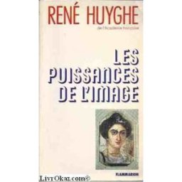 Les Puissances de l'image René Huyghe Flammarion