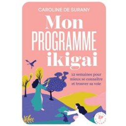 Mon programme ikigai : 12 semaines pour mieux se connaître et trouver sa voie Caroline de Surany Marabout